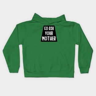 Go ask your mother Kids Hoodie